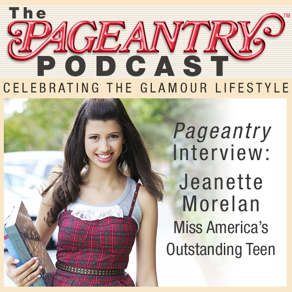 Pageantry PodCast featuring Miss America’s Outstanding Teen 2010 Jeanette Morelan