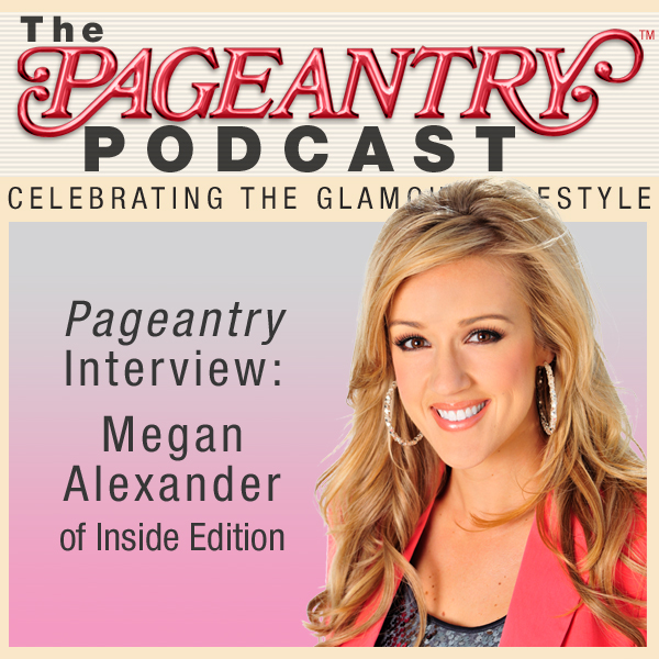 Pageantry PodCast featuring Inside Edition’s Megan Alexander