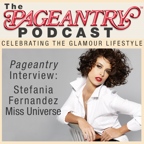 Pageantry PodCast featuring Miss Universe Stefania Fernandez