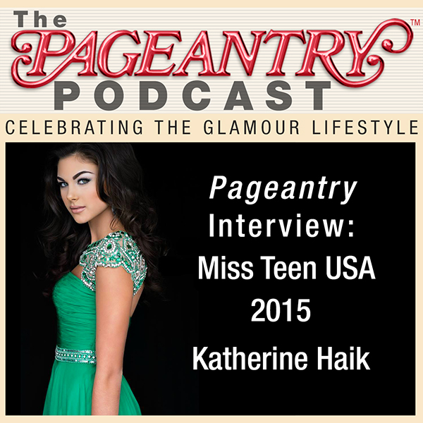 Pageantry PodCast: Miss Teen USA 2015 Katherine Haik interview
