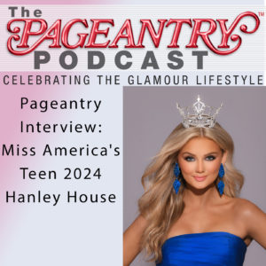 teen pageants, pageant, hanley house, pageants, pageantry, scholarship pageants, beauty pageants, pageantry magazine, pageant interviews, pageant queen, beauty queens, miss america's teen pageant, miss america's outstanding teen, miss america, maot pageant