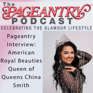 pageant interviews, pageant podcast, pageantry podcast, pageantry magazine, arb pageants, american royal beauties, pageants, pageantry, beauty queens, national pageants, crown to serve